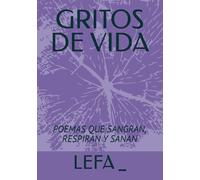 GRITOS DE VIDA: POEMAS QUE SANGRAN, RESPIRAN Y SANAN