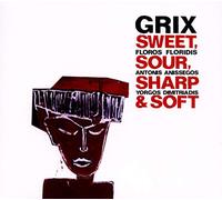 Grix - Sweet, Sour, Sharp & Soft [Import]