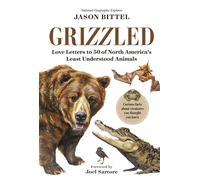 Grizzled Love Letters to 50 of North America's Least Understood Animals - Jason Bittel - National Geographic Digital - ebook (ePub) - Livre