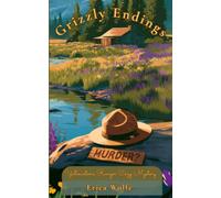 Grizzly Endings: Yellowstone Ranger Cozy Mystery