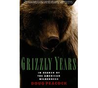 Grizzly Years: In Search of the American Wilderness