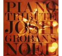 Groban, Josh - Josh Groban Noel Piano Tribute