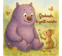 Grobouh, le gentil monstre: Une histoire illustrée pour apprendre à regarder avec le cœur