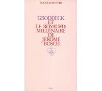 Groddeck Et "Le Royaume Millénaire" De Jérôme Bosch - Essai Sur Le Paradis En Psychanalyse