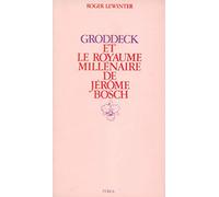 Groddeck et Le royaume millénaire de Jérôme Bosch : Essai sur le paradis en psychanalyse