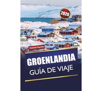 GROENLANDIA GUÍA DE VIAJE 2026: Explora la aurora boreal del Ártico, la observación de la vida silvestre, la comida local, la cultura y los viajes por los fiordos en una aventura nórdica