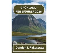 GRÖNLANDREISEFÜHRER 2026: Reisen durch das Land des Eises und der Kultur