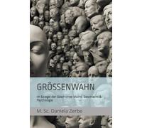GRÖSSENWAHN - im Spiegel der Geschichte: Macht, Geschlecht und Psychologie