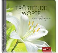 Groh Verlag Tröstende Worte von Herzen (Geschenke, die Trost spenden in (Relié)