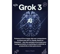 Grok 3: Puissance d’IA en temps réel avec comparaisons en direct avec GPT-4, Claude, Gemini et DeepSeek - plus des exemples de prompts pour la ... la productivité, et bien plus encore.