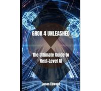 Grok 4 Unleashed: The Ultimate Guide To Next-Level Ai