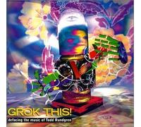 Grok This! Defacing the Music of Todd Rundgren - Grok This! Defacing the Music of Todd Rundgren