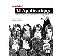 Grokking AI Applications An illustrated guide for programmers and other curious people - Andrea De Mauro - Manning - ebook (ePub) - Livre