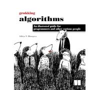 Grokking Algorithms – Guide illustré pour programmeurs et autres curieux – Pearson Education