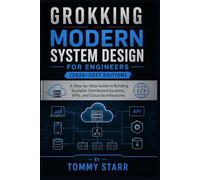 Grokking Modern System Design for Engineers (2026-2027 Edition): A Step-by-Step Guide to Building Scalable Distributed Systems, APIs, and Cloud Architectures