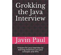 Grokking The Java Interview: Prepare For Java Interview By Learning Essential Core Java Concepts And Apis