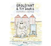 Groléfant & Tit'souris - Histoires (De) Bêtes