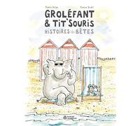 GROLÉFANT & TIT'SOURIS, HISTOIRES (DE) BÊTES Nouvelle Edition