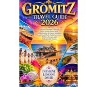 GROMITZ TRAVEL GUIDE 2026: Discover Germany's Beloved Baltic Seaside Resort with Golden Beaches, the Famous Seebrücke, Scenic Coastal Trails, Family ... Wellness Escapes, and Unforgettable Sunsets