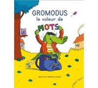 Gromodus, voleur de mots Marie Tibi (Auteur), Sébastien Chebret (Illustration)