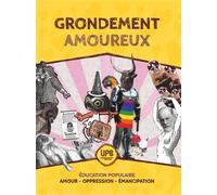 Grondement amoureux Éducation populaire, Amour,Oppression, Émancipation - Université populaire de Bordeaux - Syllepse Eds - broché - Essai