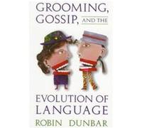 Grooming, Gossip, and the Evolution of Language Robin Dunbar (Auteur)