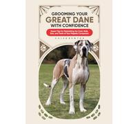 Grooming Your Great Dane with Confidence: Expert Tips for Maintaining the Coat, Nails, Ears, and Teeth of Your Majestic Companion