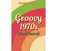 Groovy 1970 Word Search A Nostalgic Puzzle Book Celebrating the Funky and Far-Out Seventies: Relive the 1970s with Over 50 Fun Word Search Puzzles Featuring Music, Movies, TV, Slang, Fashion & More!
