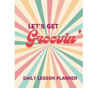 Groovy Daily Lesson Planner: For Teachers who want to get groovin'