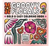Groovy Florals Bold & Easy Coloring Book: Full Frame Pages Filling the Entire Canvas Feature Retro-Style Flowers with a Modern Vibe. Minimalist ... Kids, Teens, and Low Vision Individuals.