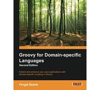 Groovy For Domain-Specific Languages - Second Edition