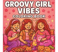 Groovy Girl Vibes Coloring Book: A Retro Coloring Book for Adults with Groovy Fashion, Flower Power, 70s Vibes, and Mindful Moments