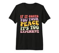 Groovy If It Costs Your Peace It's Too Cher T-Shirt Haut de Gamme