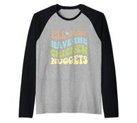 Groovy I'll Just Have The Chicken Nuggets Food Lovers Manche Raglan