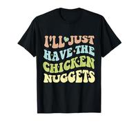 Groovy I'll Just Have The Chicken Nuggets Food Lovers T-Shirt