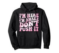 Groovy I'm Here I'm Awake Don't Push It Funny Citation Sweat à Capuche