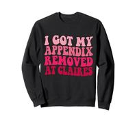 Groovy, Je me suis Fait enlever Mon appendice chez Claire Sweatshirt
