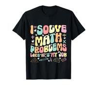 Groovy Je résous les problèmes de mathématiques comme si c'était mon travail Professeur de mathématiques T-Shirt