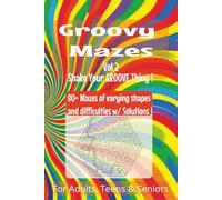 Groovy Mazes, Vol. 2: A Fun and Challenging Maze Puzzle Book for Teens, Adults, and Seniors - 80+ Groovy Mazes of All Shapes and Difficulty Levels, 6x9 Brain Game to Keep Your Mind Sharp