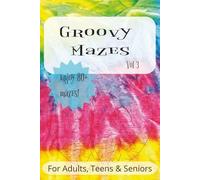 Groovy Mazes, Vol. 3: A Fun and Challenging Maze Puzzle Book for Teens, Adults, and Seniors - 80+ Groovy Mazes of All Shapes and Difficulty Levels, 6x9 Brain Game to Keep Your Mind Sharp