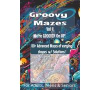 Groovy Mazes Vol. 4: A Super Challenging Fun Maze Puzzle Book for Teens, Adults, and Seniors - 80+ Groovy Mazes of All Shapes and Difficulty Levels, 6x9 Brain Game to Keep Your Mind Sharp