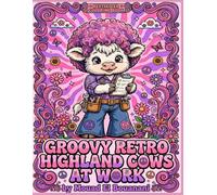 Groovy Retro Highland Cows At Work Coloring Book: 50 Groovy Jobs Coloring Book with Cute Retro Highland Cows as DJs, Peace Love Hippie Style