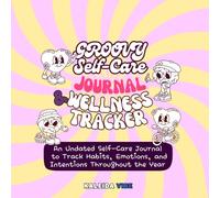 Groovy Self-Care Journal and Wellness Tracker: An Undated Self-Care Workbook to Track Habits, Emotions, and Intentions Throughout the Year