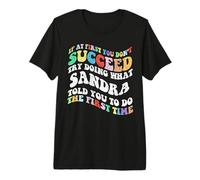 Groovy si au début Vous ne réussissez Pas, essayez de Faire ce Que Sandra T-Shirt Haut de Gamme