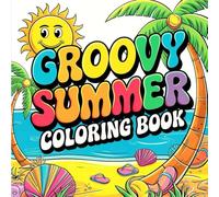 Groovy Summer Coloring Book: A Chill and Retro Designs Featuring Laid-Back Vibes, Sunshine, and Funky Scenes for Stress Relief