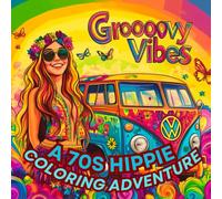 Groovy Vibes: A 70s Hippie Coloring Adventure. Hippie Coloring Book For Relaxation.: Anti-Stress Coloring Book Hippie Style. Mindfulness And Stress Relief.