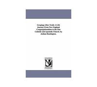 Gropings After Truth: A Life Journey From New England Congnogationalism To The One Catholic And Apostolic Church. By Joshua Huntington.