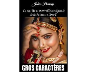 Gros caractères La secrète et merveilleuse légende de la Princesse Ami-E: Le livre qui donne envie de lire ! Les mystères de la Princesse Ami-E : L'ennemi magnifique.