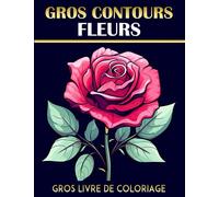 Gros Contours Livre De Coloriage: Fleurs simples et grandes pour les adultes, les personnes âgées, les patients atteints de démence, d'Alzheimer et de ... à colorier en grand format, 8.5 x 11 pouces