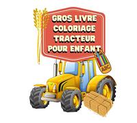 Gros livre coloriage tracteur pour enfant: Un gros livre pour colorier faire colorier des tracteurs et machines agricoles à votre enfant.